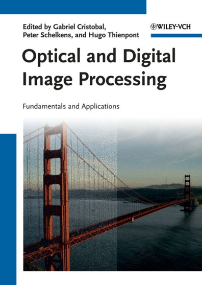 Optical and Digital Image Processing : Fundamentals and Applications by Gabriel Cristobal - Hardback
