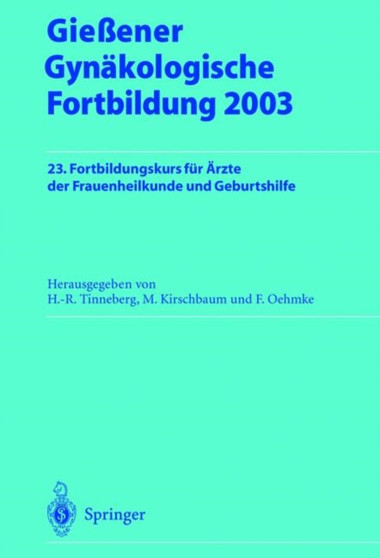 Gie??ener Gynakologische Fortbildung 2003 : 23. Fortbildungskurs fur Arzte der Frauenheilkunde und Geburtshilfe by Hans-Rudolf Tinneberg - Paperback