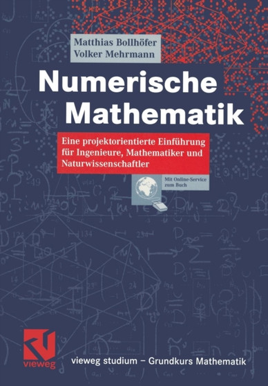 Numerische Mathematik : Eine projektorientierte Einfuhrung fur Ingenieure, Mathematiker und Naturwissenschaftler by Matthias Bollhoefer - Paperback