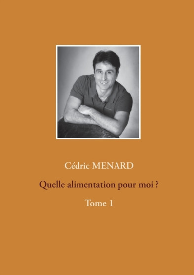 Quelle alimentation pour moi ?1 : Tome 1 by Cedric Menard - Paperback