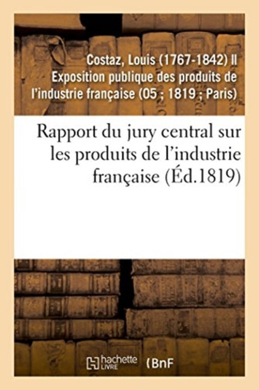 Rapport Du Jury Central Sur Les Produits de l'Industrie Francaise by Louis Costaz - Paperback