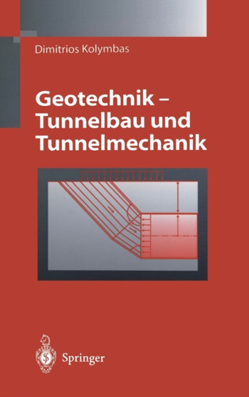 Geotechnik - Tunnelbau Und Tunnelmechanik : Eine Systematische Einfa1/4hrung Mit Besonderer Bera1/4cksichtigung Mechanischer Probleme by Dimitrios Kolymbas - Hardback