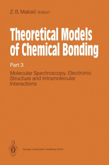 Theoretical Models of Chemical Bonding : Molecular Spectroscopy, Electronic Structure and Intramolecular Interactions Pt. 3 by Zvonimir B. Maksic - Hardback