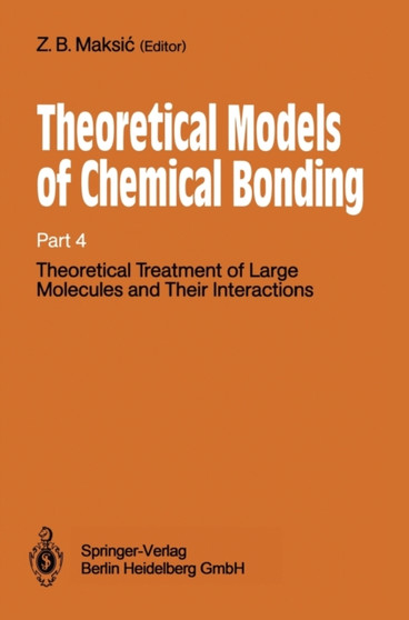 Theoretical Models of Chemical Bonding : Theoretical Treatment of Large Molecules and Their Interactions Pt. 4 by Zvonimir B. Maksic - Hardback
