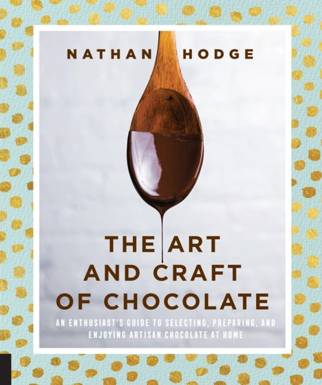 The Art and Craft of Chocolate : An enthusiast's guide to selecting, preparing and enjoying artisan chocolate at home The Art and Craft of Chocolate : An enthusiast's guide to selecting, preparing and enjoying artisan chocolate at home