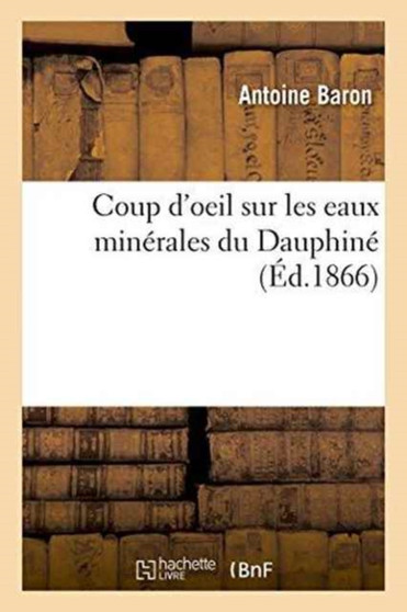 Coup d'Oeil Sur Les Eaux Minerales Du Dauphine by Antoine Baron - Paperback