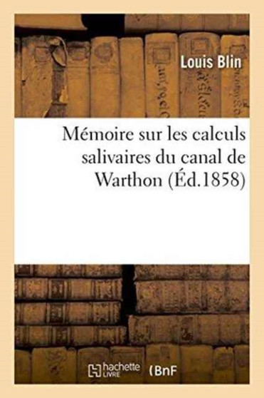 Memoire Sur Les Calculs Salivaires Du Canal de Warthon by Louis Blin - Paperback