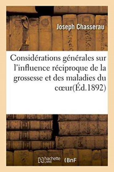 Considerations Generales Sur l'Influence Reciproque de la Grossesse Et Des Maladies Du Coeur by Joseph Chasserau - Paperback