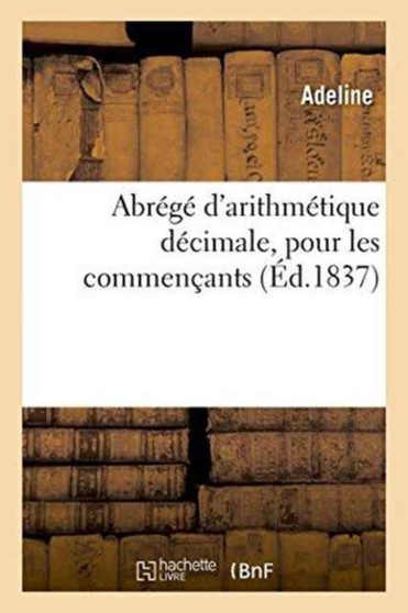 Abrege d'Arithmetique Decimale, Pour Les Commencants by Adeline - Paperback