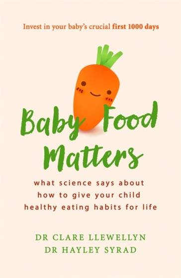 Baby Food Matters : What science says about how to give your child healthy eating habits for life