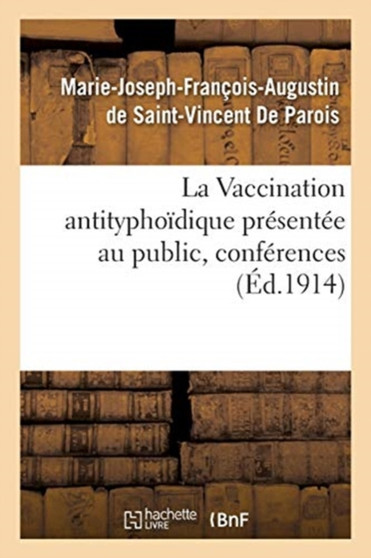 La Vaccination Antityphoidique Presentee Au Public, Conferences by de St-Vincent de Parois - Paperback