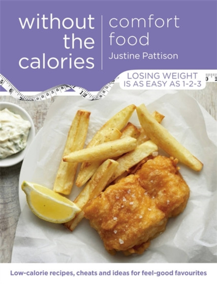 Comfort Food Without the Calories : Low-calorie Recipes, Cheats and Ideas for Feel-Good Favourites