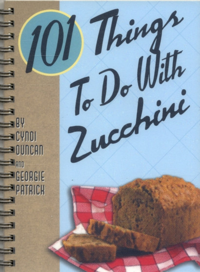 101 Things to Do with Zucchini