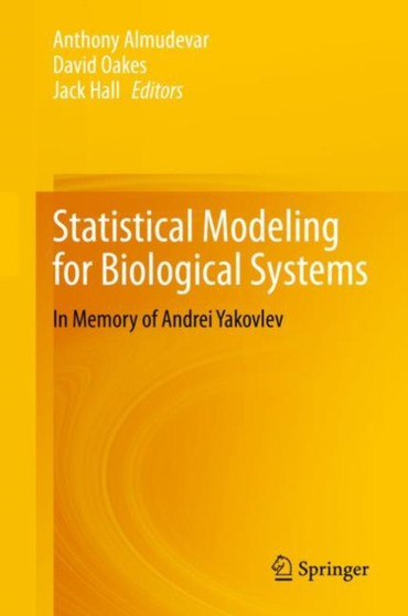 Statistical Modeling for Biological Systems : In Memory of Andrei Yakovlev by Anthony Almudevar - Hardback