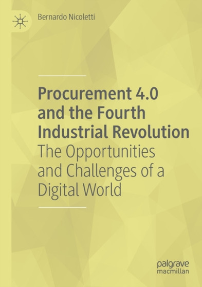 Procurement 4.0 and the Fourth Industrial Revolution : The Opportunities and Challenges of a Digital World by Bernardo Nicoletti - Paperback