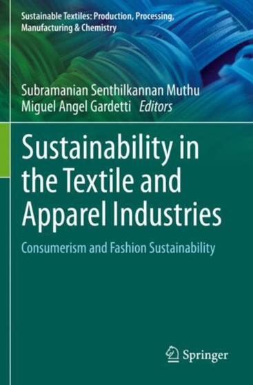 Sustainability in the Textile and Apparel Industries : Consumerism and Fashion Sustainability by Subramanian Senthilkannan Muthu - Paperback