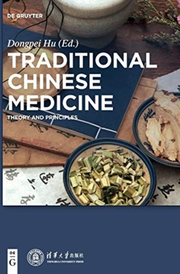 Traditional Chinese Medicine : Theory and Principles by Dongpei Hu - Hardback