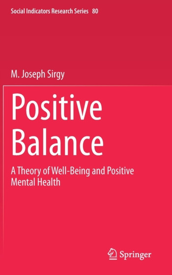 Positive Balance : A Theory of Well-Being and Positive Mental Health : 80 by M.Joseph Sirgy - Hardback