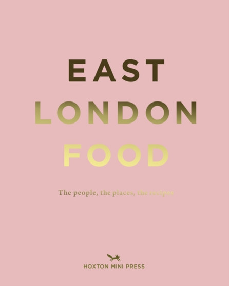 East London Food : The People, The Places, The Recipes