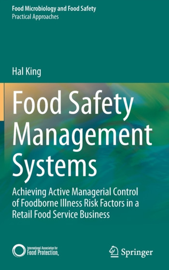 Food Safety Management Systems : Achieving Active Managerial Control of Foodborne Illness Risk Factors in a Retail Food Service Business by Hal King - Hardback