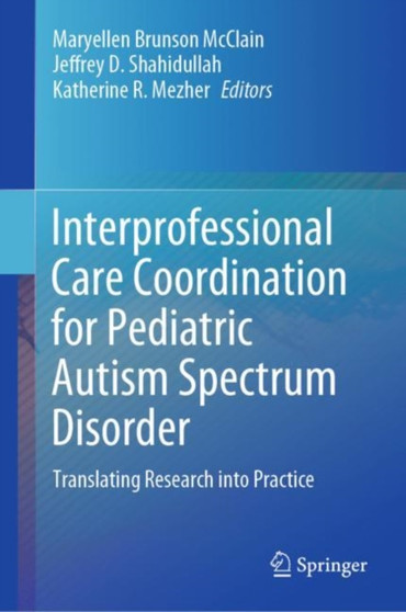 Interprofessional Care Coordination for Pediatric Autism Spectrum Disorder : Translating Research into Practice by Maryellen Brunson McClain - Hardback