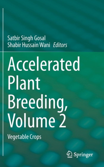 Accelerated Plant Breeding, Volume 2 : Vegetable Crops by Satbir Singh Gosal - Hardback