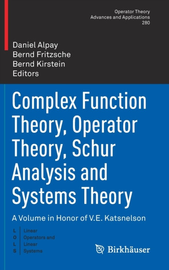 Complex Function Theory, Operator Theory, Schur Analysis and Systems Theory : A Volume in Honor of V.E. Katsnelson : 280 by Daniel Alpay - Hardback