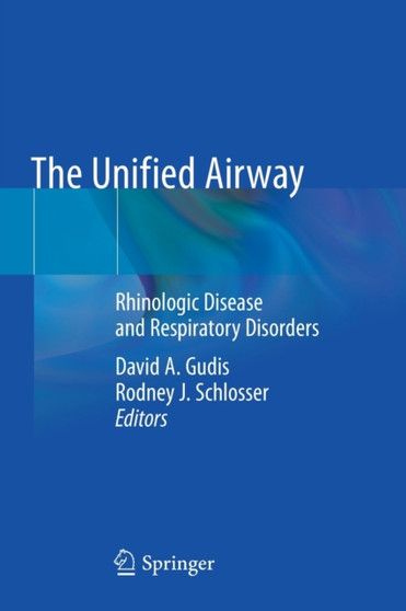 The Unified Airway : Rhinologic Disease and Respiratory Disorders by David A. Gudis - Paperback