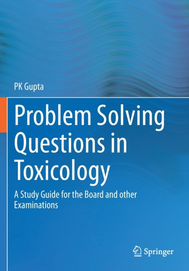 Problem Solving Questions in Toxicology: : A Study Guide for the Board and other Examinations by P K Gupta - Paperback