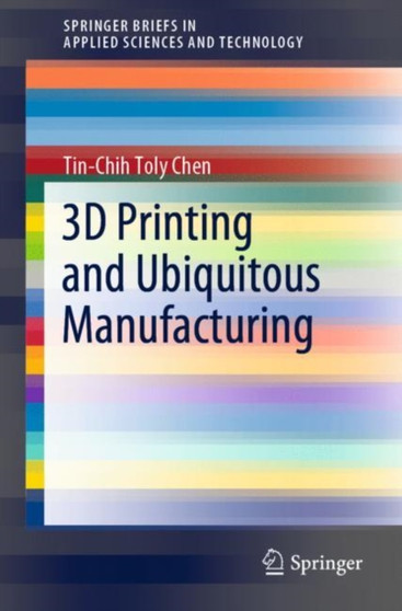 3D Printing and Ubiquitous Manufacturing by Tin-Chih Toly Chen - Paperback