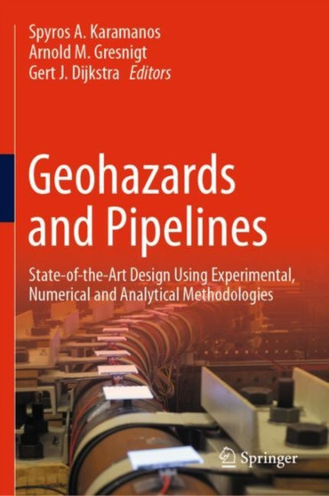 Geohazards and Pipelines : State-of-the-Art Design Using Experimental, Numerical and Analytical Methodologies by Spyros A. Karamanos - Hardback