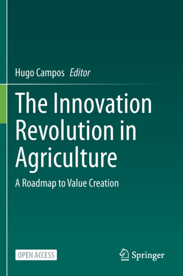 The Innovation Revolution in Agriculture : A Roadmap to Value Creation by Hugo Campos - Paperback