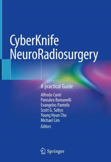 CyberKnife NeuroRadiosurgery : A practical Guide by Alfredo Conti - Hardback