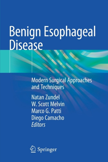 Benign Esophageal Disease : Modern Surgical Approaches and Techniques by Natan Zundel - Paperback