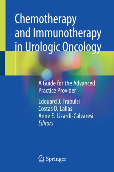 Chemotherapy and Immunotherapy in Urologic Oncology : A Guide for the Advanced Practice Provider by Edouard J. Trabulsi - Paperback
