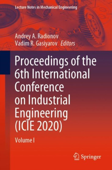 Proceedings of the 6th International Conference on Industrial Engineering (ICIE 2020) : Volume I by Andrey A. Radionov - Paperback