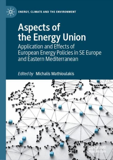 Aspects of the Energy Union : Application and Effects of European Energy Policies in SE Europe and Eastern Mediterranean by Michalis Mathioulakis - Hardback