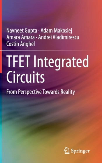 TFET Integrated Circuits : From Perspective Towards Reality by Navneet Gupta - Hardback