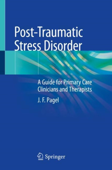 Post-Traumatic Stress Disorder : A Guide for Primary Care Clinicians and Therapists by J.F. Pagel - Paperback