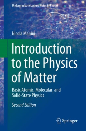 Introduction to the Physics of Matter : Basic Atomic, Molecular, and Solid-State Physics by Nicola Manini - Paperback
