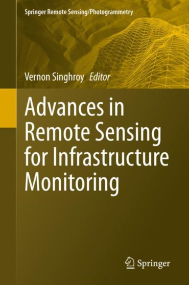 Advances in Remote Sensing for Infrastructure Monitoring by Vernon Singhroy - Hardback
