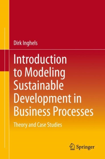 Introduction to Modeling Sustainable Development in Business Processes : Theory and Case Studies by Dirk Inghels - Hardback