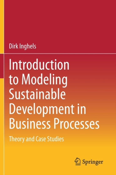 Introduction to Modeling Sustainable Development in Business Processes : Theory and Case Studies by Dirk Inghels - Paperback