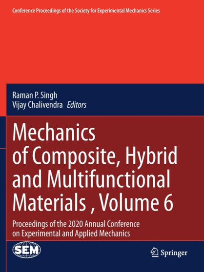 Mechanics of Composite, Hybrid and Multifunctional Materials , Volume 6 : Proceedings of the 2020 Annual Conference on Experimental and Applied Mechanics by Raman P. Singh - Paperback