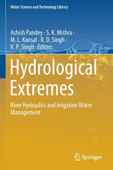 Hydrological Extremes : River Hydraulics and Irrigation Water Management : 97 by Ashish Pandey - Paperback
