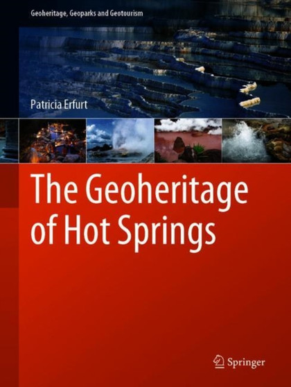 The Geoheritage of Hot Springs by Patricia Erfurt - Hardback