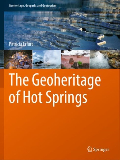 The Geoheritage of Hot Springs by Patricia Erfurt - Paperback
