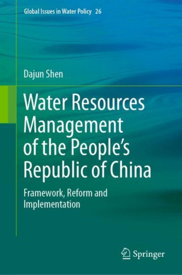 Water Resources Management of the People???s Republic of China : Framework, Reform and Implementation : 26 by Dajun Shen - Hardback