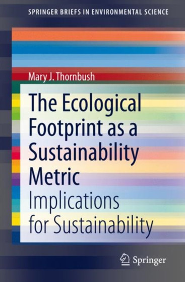 The Ecological Footprint as a Sustainability Metric : Implications for Sustainability by Mary J. Thornbush - Paperback