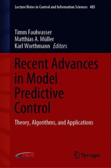 Recent Advances in Model Predictive Control : Theory, Algorithms, and Applications : 485 by Timm Faulwasser - Hardback